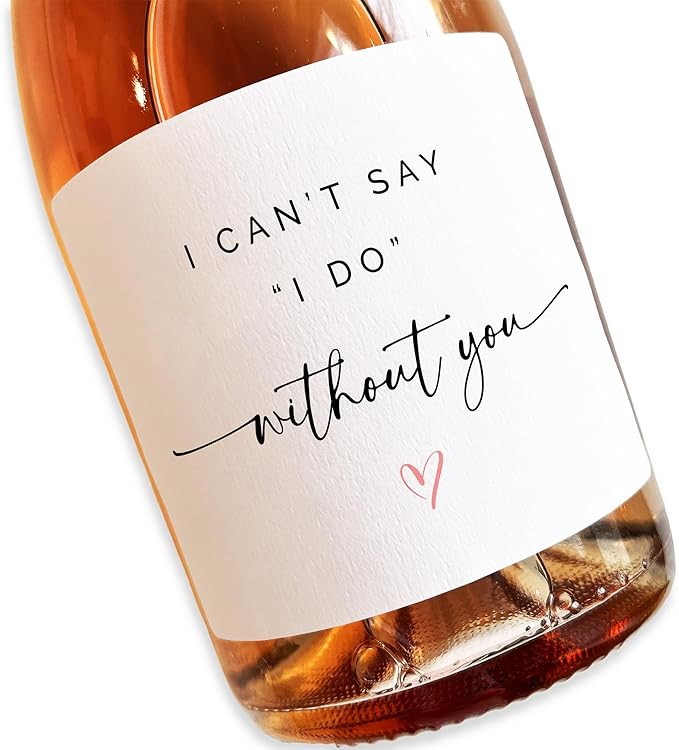 8 Champagne Bottle Label, Premium Textured Stickers, Proposal Idea for Bridesmaids, Maid of Honor & Matron of Honor (I Can't Say I Do Without You, Regular (3x3.75))