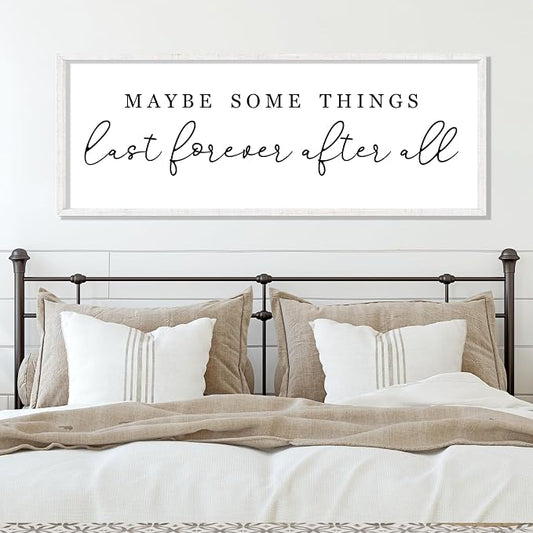 Maybe Some Things Last Forever After All Sign Bedroom Wall Decor Above Bed | 40x15 White Rustic Wood Frame, Farmhouse Romantic Wall Art, Master Bedroom Decor, Wedding Idea for Couples, Ready to Hang