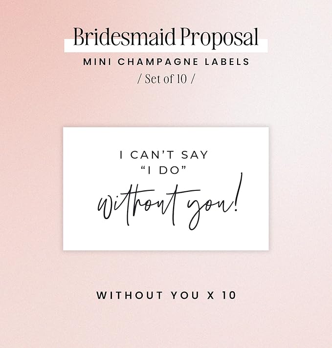 Bridesmaid Proposal Mini Champagne Labels - I Can't Say 'I Do' Without You - Maid of Honor Gift, Bridal Party Proposal Gift - Set of 10 Labels - 187 mL